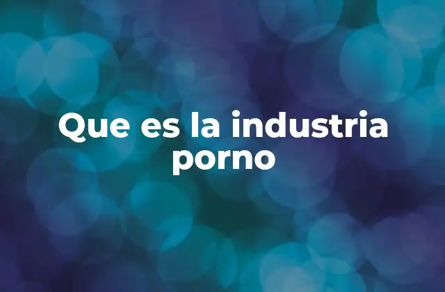 Que es la Industria Porno