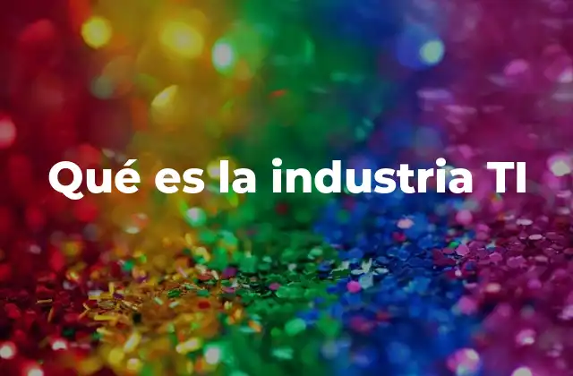 Qué es la Industria Ti