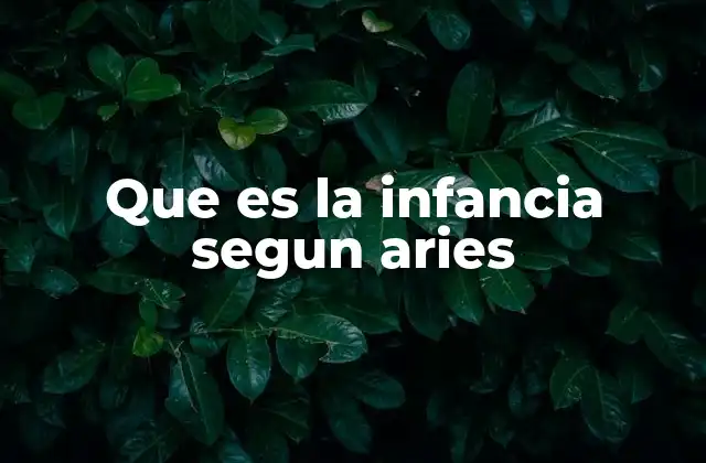 Que es la Infancia Segun Aries