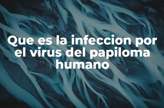 ¿Cómo se transmite el virus del papiloma humano?