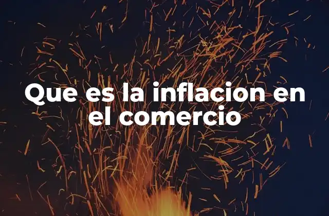 Que es la Inflacion en el Comercio