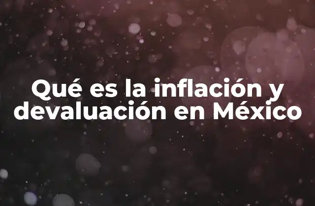 Qué es la Inflación y Devaluación en México