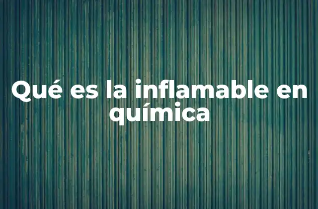 Qué es la Inflamable en Química