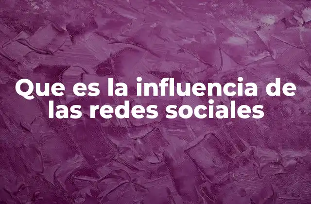 Que es la Influencia de las Redes Sociales
