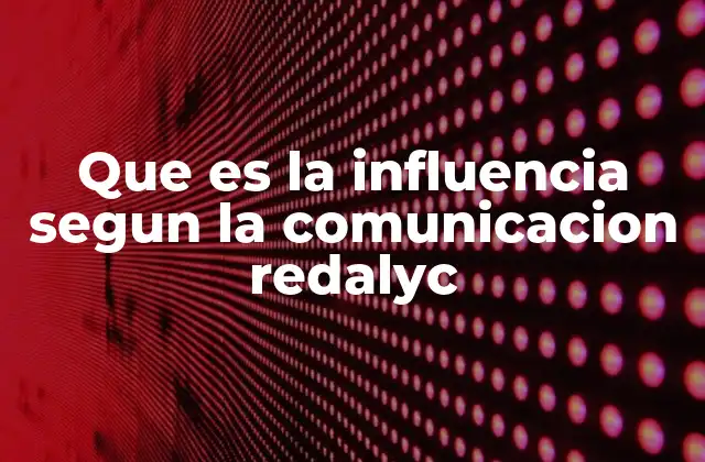 Que es la Influencia Segun la Comunicacion Redalyc