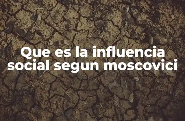 Que es la Influencia Social Segun Moscovici