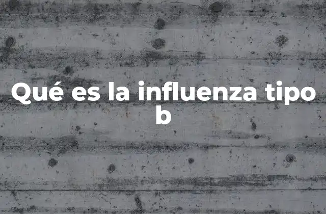 Qué es la Influenza Tipo B