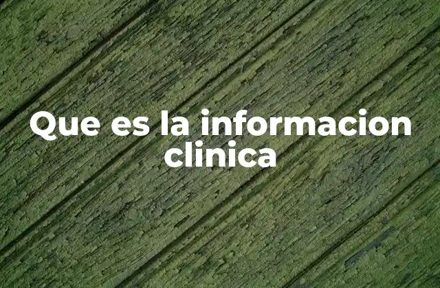 Que es la Informacion Clinica