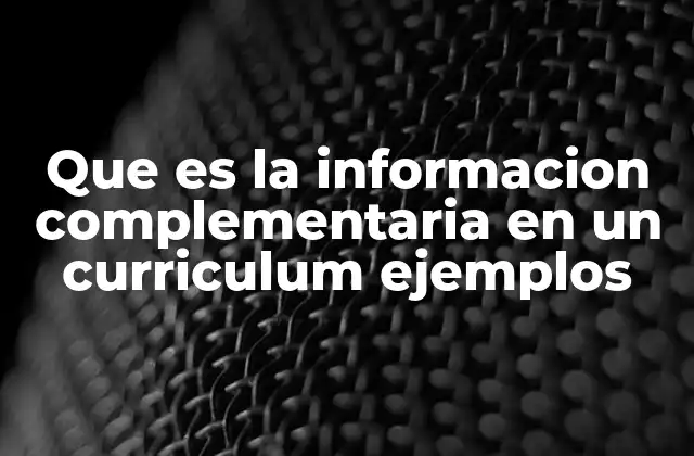 Que es la Informacion Complementaria en un Curriculum Ejemplos