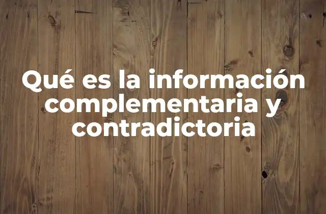Qué es la Información Complementaria y Contradictoria