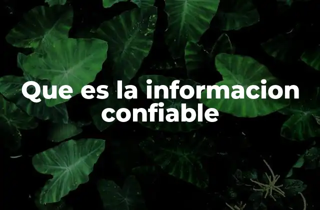 Que es la Informacion Confiable