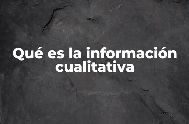 Qué es la Información Cualitativa