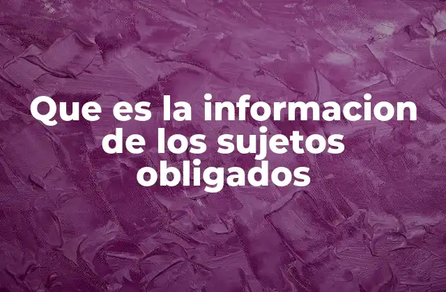 Que es la Informacion de los Sujetos Obligados