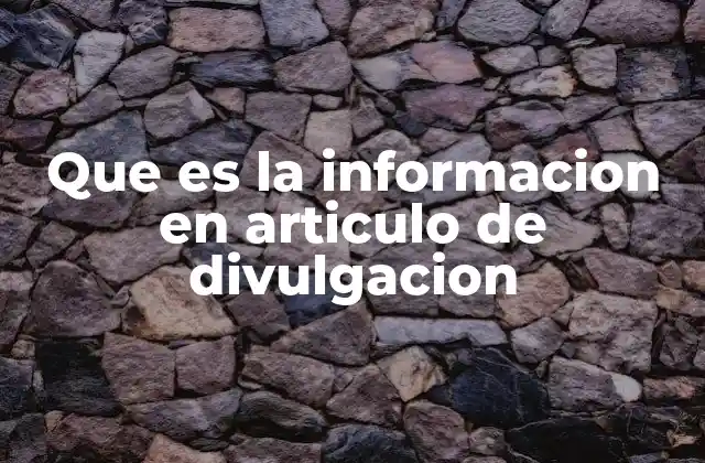 Que es la Informacion en Articulo de Divulgacion