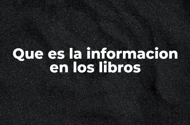 Que es la Informacion en los Libros 2 La información como pilar de la educación y la cultura