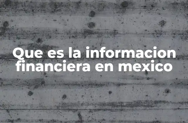 Que es la Informacion Financiera en Mexico