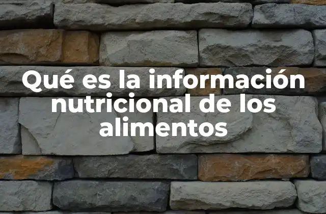 Qué es la Información Nutricional de los Alimentos
