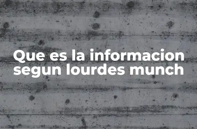 Que es la Informacion Segun Lourdes Munch 2 La información como fenómeno social y cultural