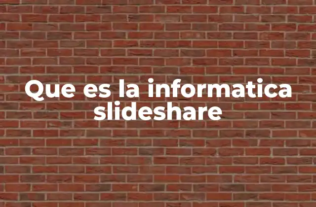 Que es la Informatica Slideshare
