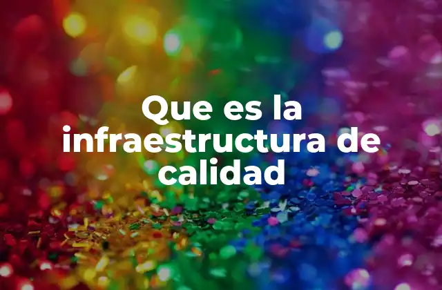 Que es la Infraestructura de Calidad