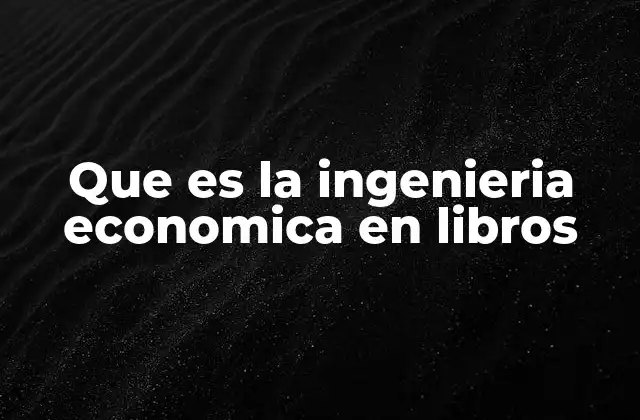 Que es la Ingenieria Economica en Libros