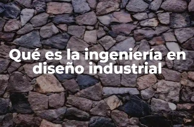 Cómo se relaciona la ingeniería con el diseño de productos