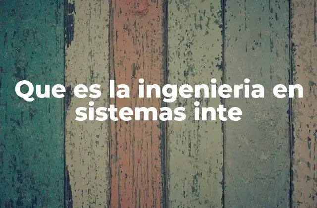 La importancia de la interdisciplinariedad en la ingeniería en sistemas integrados