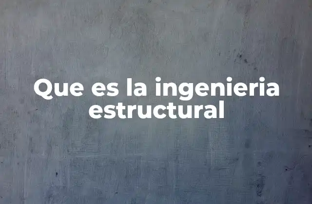 Que es la Ingenieria Estructural
