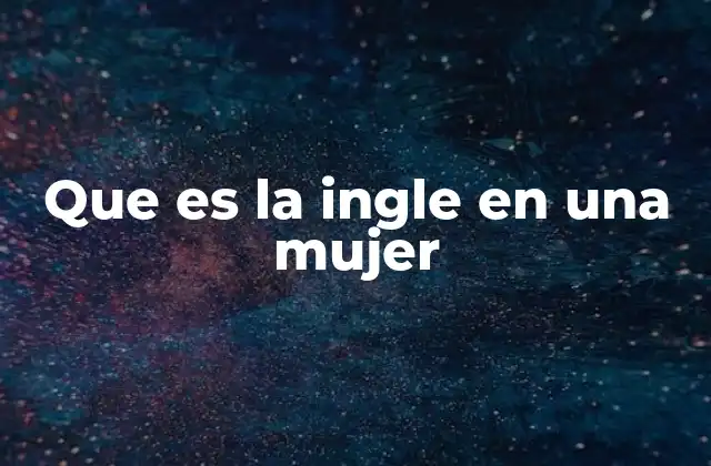 Que es la Ingle en una Mujer