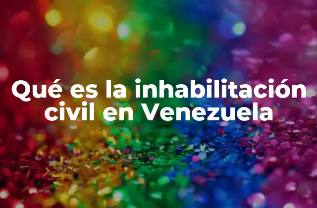 Qué es la Inhabilitación Civil en Venezuela