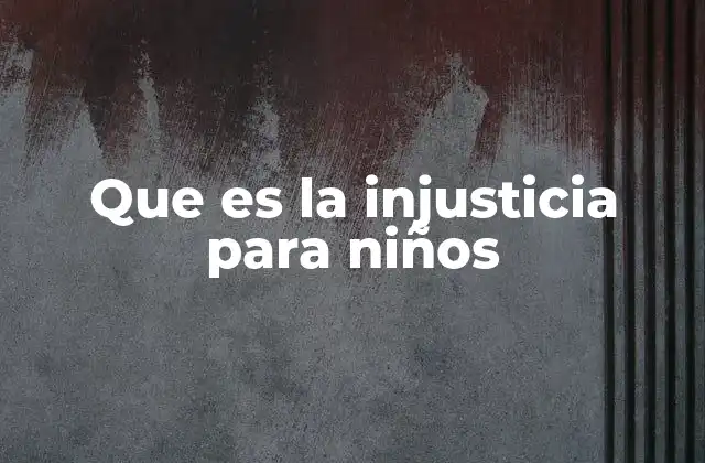 Que es la Injusticia para Niños