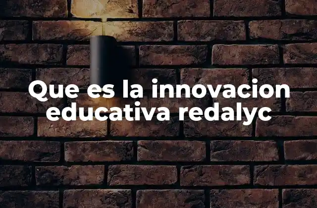 Que es la Innovacion Educativa Redalyc
