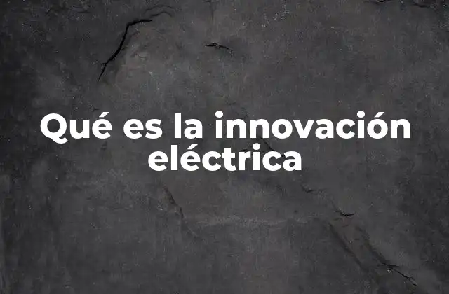 Qué es la Innovación Eléctrica