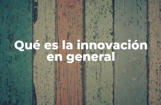 Qué es la Innovación en General