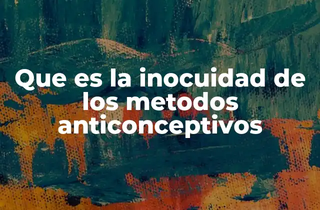 Que es la Inocuidad de los Metodos Anticonceptivos