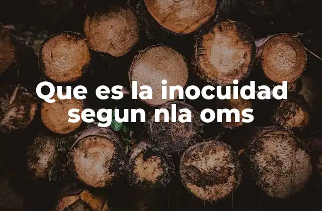 Que es la Inocuidad Segun Nla Oms
