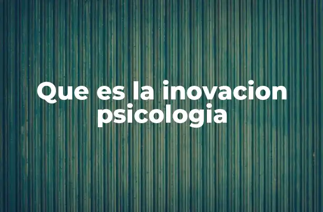 Que es la Inovacion Psicologia