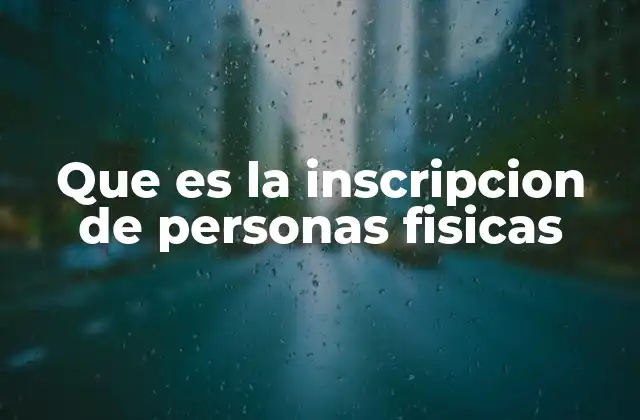 Que es la Inscripcion de Personas Fisicas