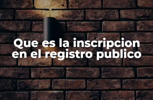 Que es la Inscripcion en el Registro Publico