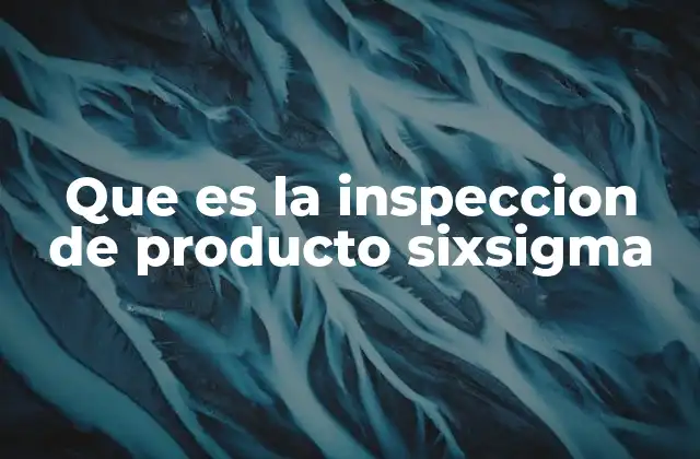 La importancia de la inspección en los procesos de mejora continua