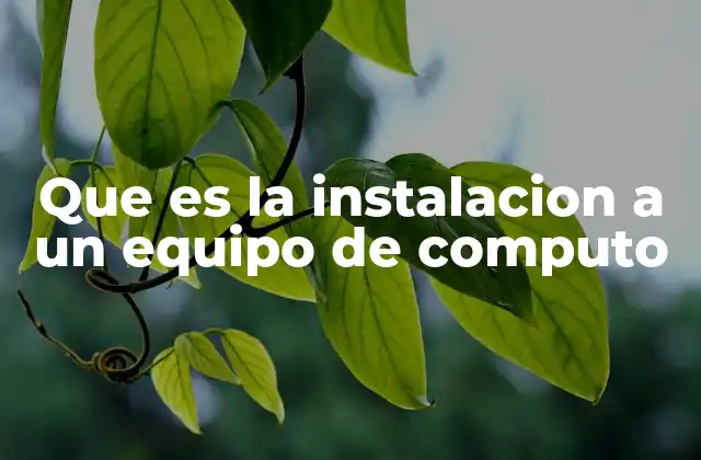Que es la Instalacion a un Equipo de Computo