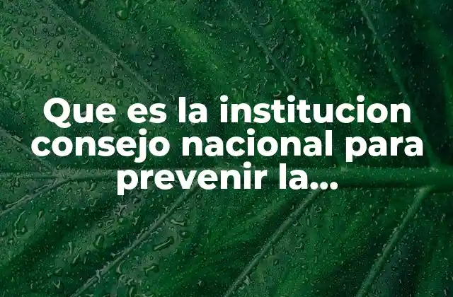 Que es la Institucion Consejo Nacional para Prevenir la Diccriminacion