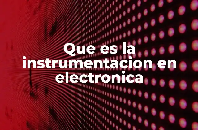 El rol de la electrónica en el avance de la instrumentación