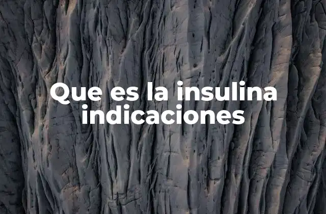 Que es la Insulina Indicaciones