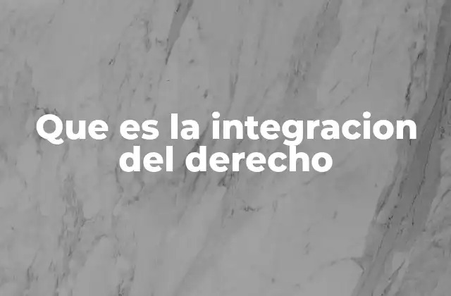 Que es la Integracion Del Derecho