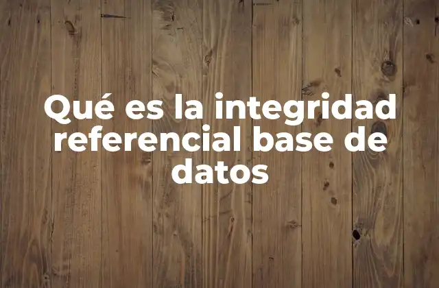 El papel de la integridad referencial en la coherencia de los datos