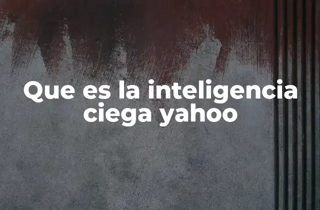 Que es la Inteligencia Ciega Yahoo