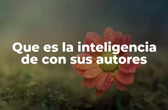 Que es la Inteligencia de con Sus Autores