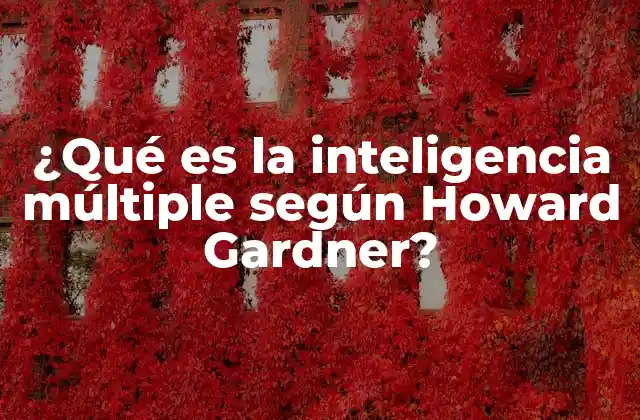 ¿qué es la Inteligencia Múltiple según Howard Gardner?