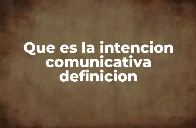 El papel de la intención en la comprensión del mensaje